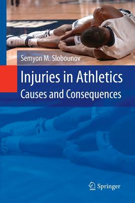 Injuries in Athletics: Causes and Consequences - Slobounov, Semyon M