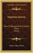 Injurious Insects: How to Recognize and Control Them (1912)