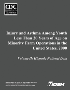 Injury and Asthma Among Youth Less Than 20 Years of Age on Minority Farm Operations in the United States, 2000: Volume II: Hispanic National Data