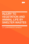 Injury to Vegetation and Animal Life by Smelter Wastes