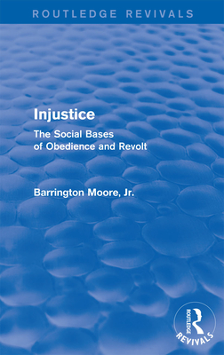 Injustice: The Social Bases of Obedience and Revolt: The Social Bases of Obedience and Revolt - Moore Jr, Barrington