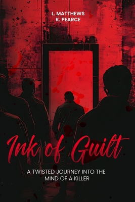 Ink of Guilt: A Twisted Journey into the Mind of a Killer - Matthews, Larry