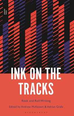 Ink on the Tracks: Rock and Roll Writing - Grafe, Adrian (Editor), and McKeown, Andrew (Editor)