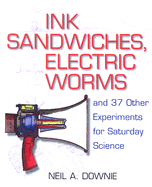 Ink Sandwiches, Electric Worms, and 37 Other Experiments for Saturday Science