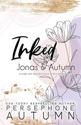 Inked - Jonas & Autumn: A Single Mom, Second Chance at Love Romance Duet - Autumn, Persephone