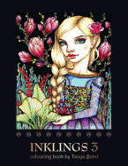 INKLINGS 3 colouring book by Tanya Bond: Coloring book for adults, teens and children, featuring 24 single sided fantasy art illustrations by Tanya Bond. In this book you will find fairies, pixies and maidens with their companions - dragons, birds...