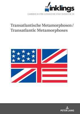 Inklings-Jahrbuch fuer Literatur und Aesthetik 39: Transatlantische Metamorphosen / Transatlantic Metamorphoses - Fleischhack, Maria (Editor), and Schmitz, Patrick (Editor), and Vogt-William, Christine (Editor)