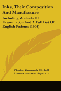 Inks, Their Composition And Manufacture: Including Methods Of Examination And A Full List Of English Patients (1904)