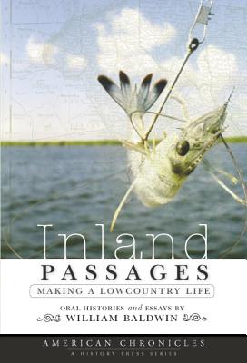 Inland Passages:: Making a Lowcountry Life - Baldwin, William