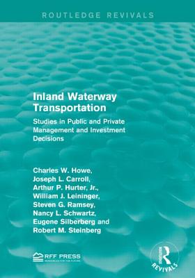 Inland Waterway Transportation: Studies in Public and Private Management and Investment Decisions - Howe, Charles W., and Carroll, Joseph L., and Hurter, Jr., Arthur P.