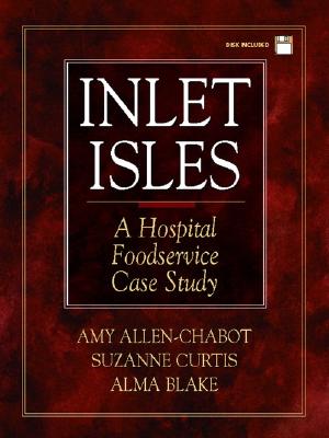 Inlet Isles: A Hospital Foodservice Case Study - Allen-Chabot, Amy M, and Curtis, Suzanne, and Blake, Alma