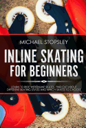 Inline Skating For Beginners: Learn to Ride with Inline Skates, Find Out About Different Skating Styles and Which Skates to Choose