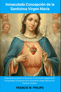 Inmaculada Concepcin de la Santsima Virgen Mara: Explorando la gracia, la devocin y el profundo legado de la Inmaculada Concepcin de la Santsima Virgen Mara en la historia cristiana