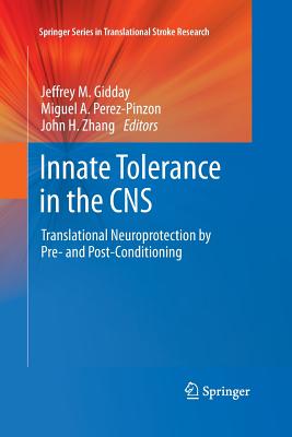 Innate Tolerance in the CNS: Translational Neuroprotection by Pre- And Post-Conditioning - Gidday, Jeffrey M (Editor), and Perez-Pinzon, Miguel A (Editor), and Zhang, John H (Editor)