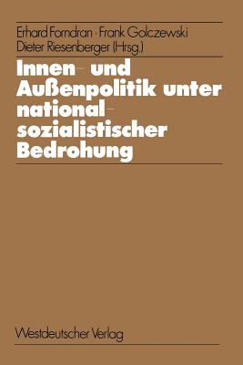 Innen- Und Auenpolitik Unter Nationalsozialistischer Bedrohung: Determinanten Internationaler Beziehungen in Historischen Fallstudien - Forndran, Erhard