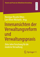Innenansichten Der Verwaltungsreform Und Verwaltungspraxis: Zehn Jahre Forschung Fr Die Moderne Verwaltung