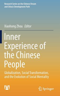 Inner Experience of the Chinese People: Globalization, Social Transformation, and the Evolution of Social Mentality - Zhou, Xiaohong (Editor)