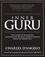 Inner Guru: The Guide to Mastering Your Health, Wealth and Relationships from the Inside Out