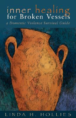 Inner Healing for Broken Vessels: A Domestic Violence Survival Guide - Hollies, Linda H