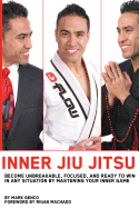 Inner Jiu Jitsu: Become Unbreakable, Focused, and Ready to Win in any Situation by Mastering Your Inner Game