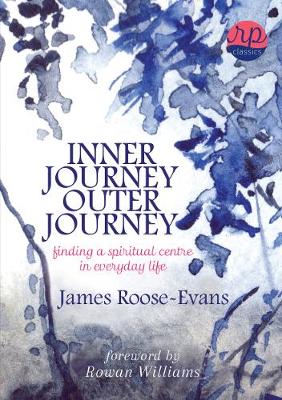 Inner Journey, Outer Journey: Finding a Spiritual Centre in Everyday Life - Roose-Evans, James