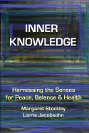 Inner Knowledge: Harnessing the Senses for Peace, Balance and Health