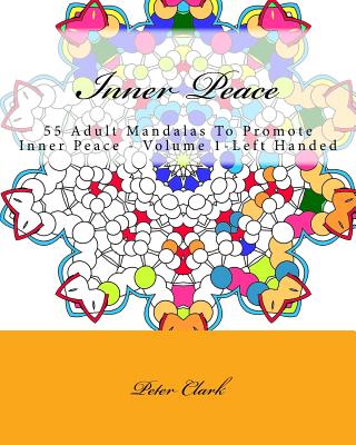 Inner Peace: 55 Adult Mandalas To Promote Inner Peace - Volume 1-Left Handed - Clark, Peter