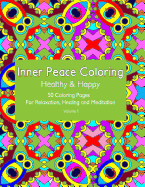 Inner Peace Coloring - Healthy & Happy - 50 Coloring Pages for Relaxation, Healing and Meditation: Coloring Book for Adults for Relaxation and Healing: helps reduce stress and achieve inner peace