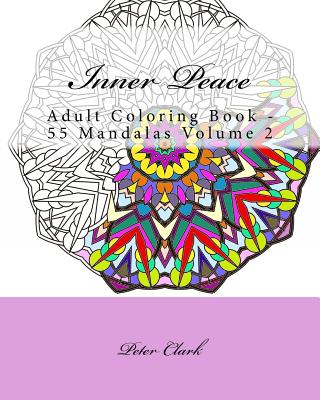 Inner Peace, Volume 2: Adult Coloring Book - 55 Mandalas - Clark, Peter