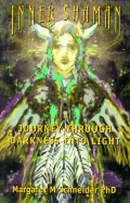 Inner Shaman: Journey Through Darkenss Into Light - Schneider, Margaret M, Ph.D.