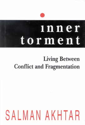 Inner Torment: Living Between Conflict and Fragmentation - Akhtar, Salman