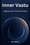 Inner Vastu: Aligning the Mind and Heart