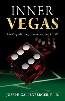 Inner Vegas: Creating Miracles, Abundance, and Health - Gallenberger, Joseph, PH.D.
