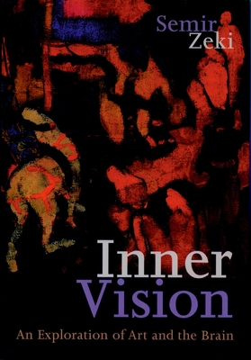 Inner Vision: An Exploration of Art and the Brain - Zeki, Semir
