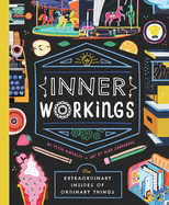 Inner Workings: The Extraordinary Insides of Ordinary Things