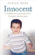 Innocent: A Murdered Son. A Grieving Mother. The Fight to Clear Her Name.