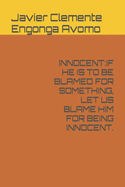 Innocent: If He Is to Be Blamed for Something, Let Us Blame Him for Being Innocent.