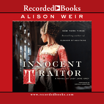 Innocent Traitor: A Novel of Lady Jane Grey - Nielsen, Stina (Narrator), and Porter, Davina (Narrator), and Amato, Bianca (Narrator)