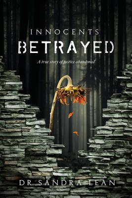 Innocents Betrayed: A true story of justice abandoned - Lean, Sandra