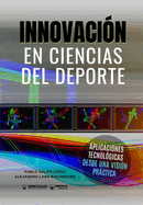 Innovaci?n en Ciencias del deporte: Aplicaciones tecnol?gicas desde una visi?n prctica