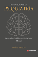 Innovaciones En Psiquiatr?a: Desarrollando El Futuro De La Salud Mental