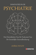 Innovaties In De Psychiatrie: Het Ontwikkelen Van De Toekomst Van De Geestelijke Gezondheidszorg