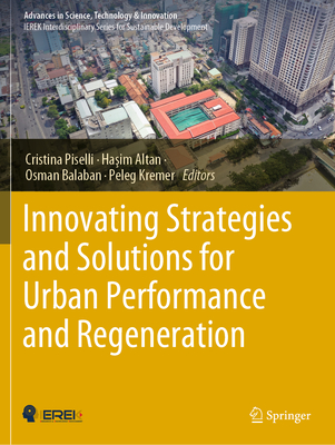 Innovating Strategies and Solutions for Urban Performance and Regeneration - Piselli, Cristina (Editor), and Altan, Hasim (Editor), and Balaban, Osman (Editor)
