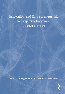 Innovation and Entrepreneurship: A Competency Framework - Brueggemann, Ralph F, and Matthews, Charles H