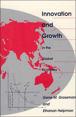 Innovation and Growth in the Global Economy - Grossman, Gene M, and Helpman, Elhanan