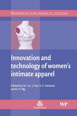 Innovation and Technology of Women's Intimate Apparel - Yu, W, and Fan, J, and Ng, S-P