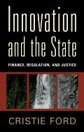 Innovation and the State: Finance, Regulation, and Justice