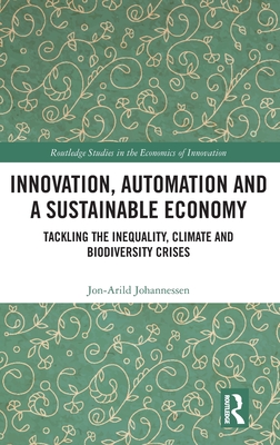 Innovation, Automation and a Sustainable Economy: Tackling the Inequality, Climate and Biodiversity Crises - Johannessen, Jon-Arild