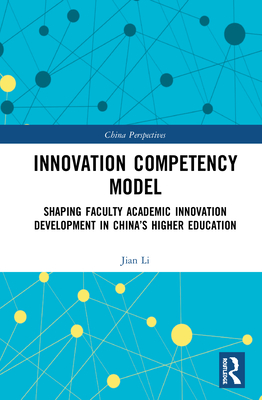 Innovation Competency Model: Shaping Faculty Academic Innovation Development in China's Higher Education - Li, Jian