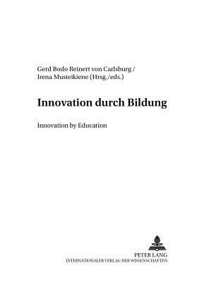 Innovation durch Bildung- Innovation by Education: Innovation by Education - Von Carlsburg, Gerd-Bodo (Editor), and Musteikiene, Irena (Editor)